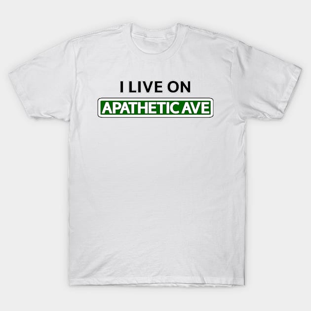 I live on Apathetic Ave T-Shirt by Mookle